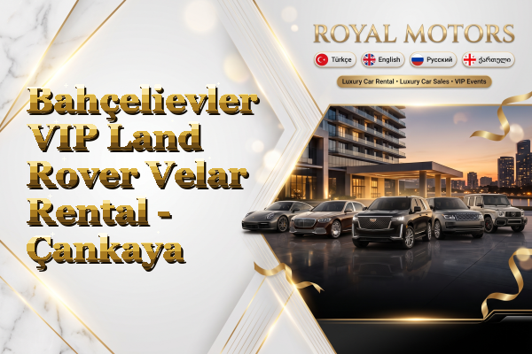 Bahçelievler VIP Land Rover Velar Rental - Çankaya