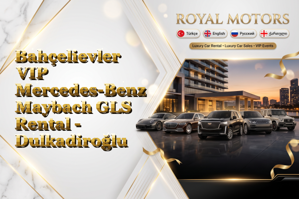 Bahçelievler VIP Mercedes-Benz Maybach GLS Rental - Dulkadiroğlu