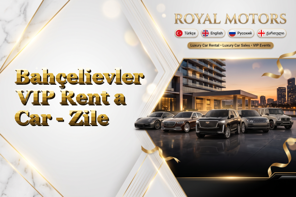 Bahçelievler VIP Rent a Car - Zile