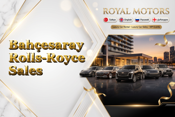 Bahçesaray Rolls-Royce Sales
