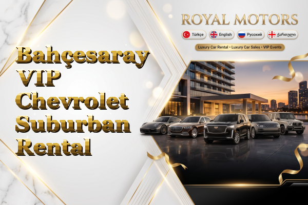 Bahçesaray VIP Chevrolet Suburban Rental