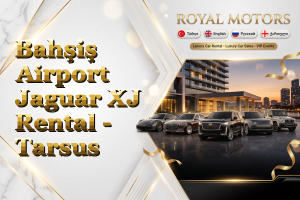 Bahşiş Airport Jaguar XJ Rental - Tarsus