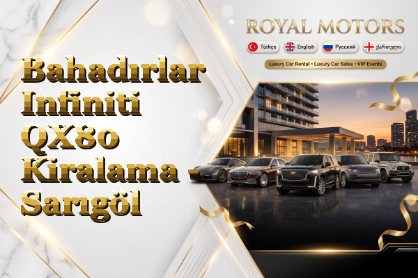 Bahadırlar Infiniti QX80 Kiralama - Sarıgöl