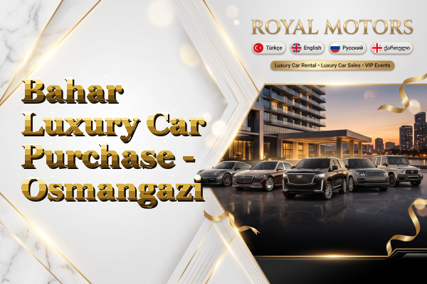 Bahar Luxury Car Purchase - Osmangazi