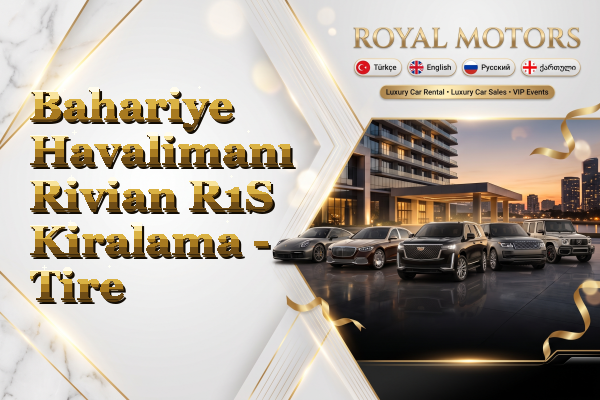 Bahariye Havalimanı Rivian R1S Kiralama - Tire