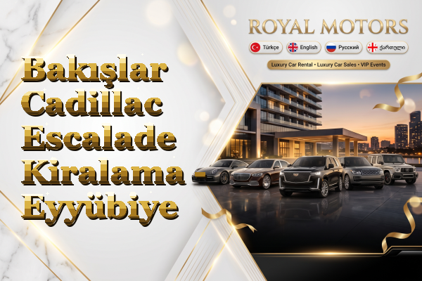 Bakışlar Cadillac Escalade Kiralama - Eyyübiye
