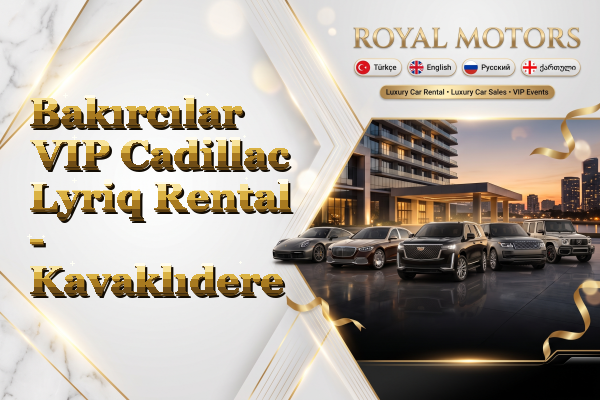 Bakırcılar VIP Cadillac Lyriq Rental - Kavaklıdere