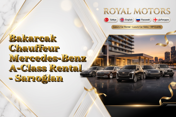 Bakarcak Chauffeur Mercedes-Benz A-Class Rental - Sarıoğlan