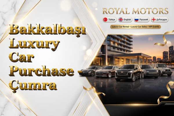 Bakkalbaşı Luxury Car Purchase - Çumra