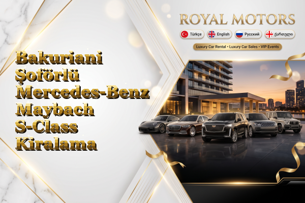 Bakuriani Şoförlü Mercedes-Benz Maybach S-Class Kiralama