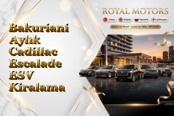 Bakuriani Aylık Cadillac Escalade ESV Kiralama