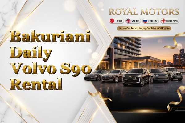 Bakuriani Daily Volvo S90 Rental