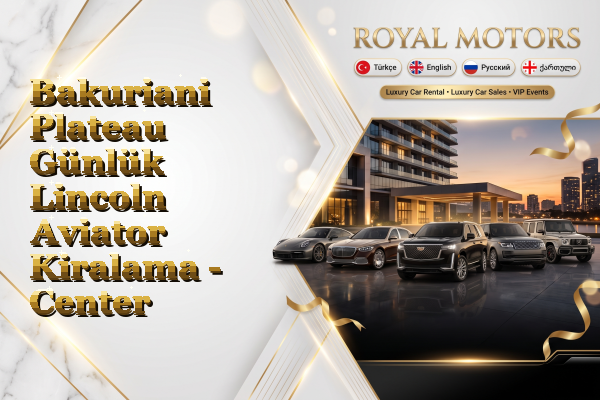 Bakuriani Plateau Günlük Lincoln Aviator Kiralama - Center