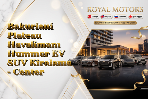 Bakuriani Plateau Havalimanı Hummer EV SUV Kiralama - Center