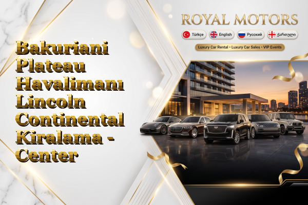 Bakuriani Plateau Havalimanı Lincoln Continental Kiralama - Center