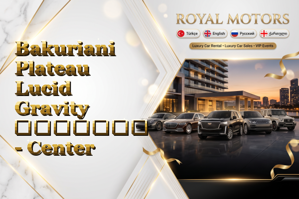 Bakuriani Plateau Lucid Gravity გაყიდვა - Center