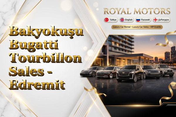 Bakyokuşu Bugatti Tourbillon Sales - Edremit