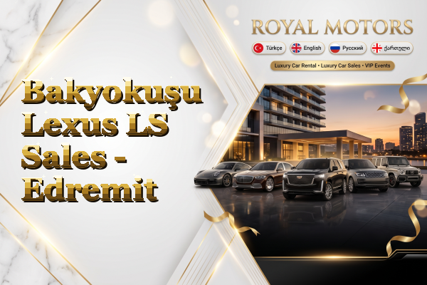 Bakyokuşu Lexus LS Sales - Edremit