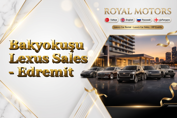 Bakyokuşu Lexus Sales - Edremit