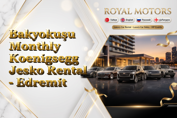 Bakyokuşu Monthly Koenigsegg Jesko Rental - Edremit