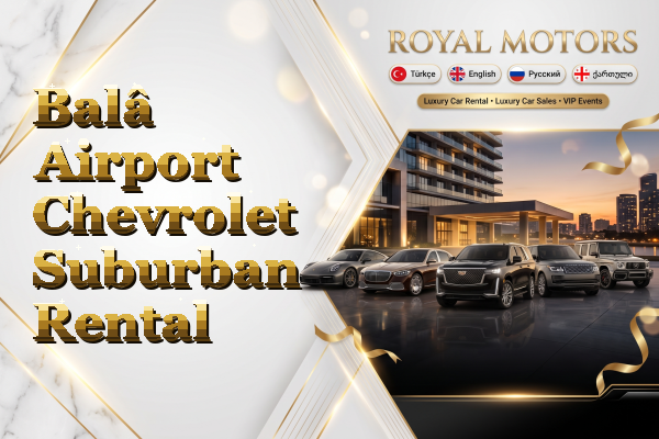 Balâ Airport Chevrolet Suburban Rental