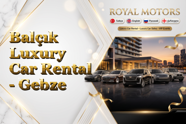 Balçık Luxury Car Rental - Gebze