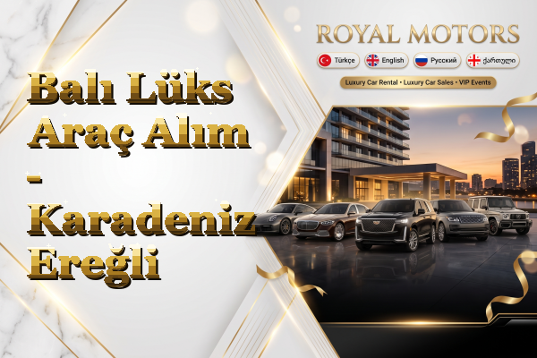 Balı Lüks Araç Alım - Karadeniz Ereğli