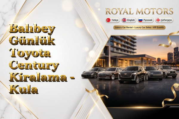 Balıbey Günlük Toyota Century Kiralama - Kula