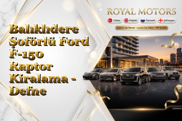 Balıklıdere Şoförlü Ford F-150 Raptor Kiralama - Defne