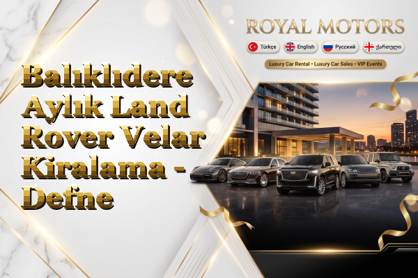 Balıklıdere Aylık Land Rover Velar Kiralama - Defne