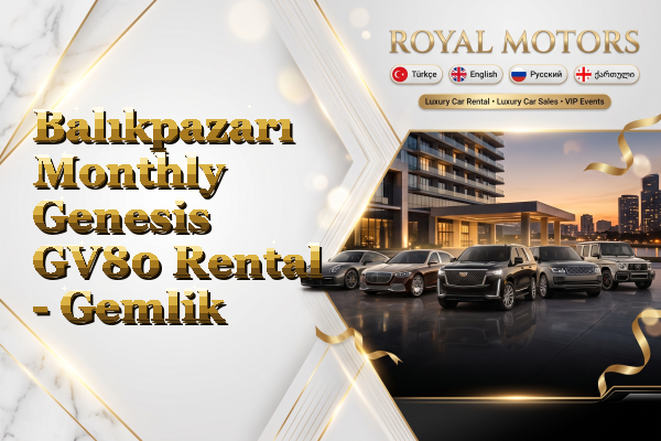 Balıkpazarı Monthly Genesis GV80 Rental - Gemlik