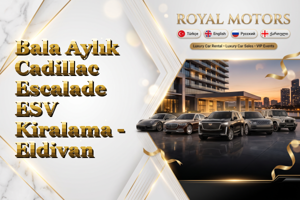 Bala Aylık Cadillac Escalade ESV Kiralama - Eldivan