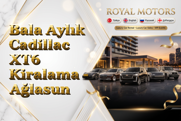 Bala Aylık Cadillac XT6 Kiralama - Ağlasun