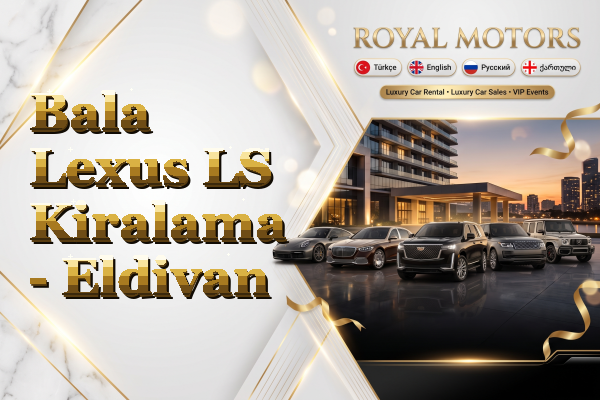 Bala Lexus LS Kiralama - Eldivan
