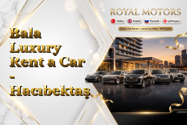 Bala Luxury Rent a Car - Hacıbektaş