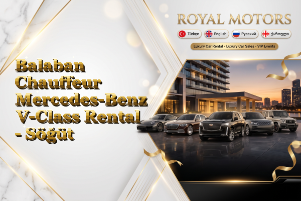 Balaban Chauffeur Mercedes-Benz V-Class Rental - Söğüt