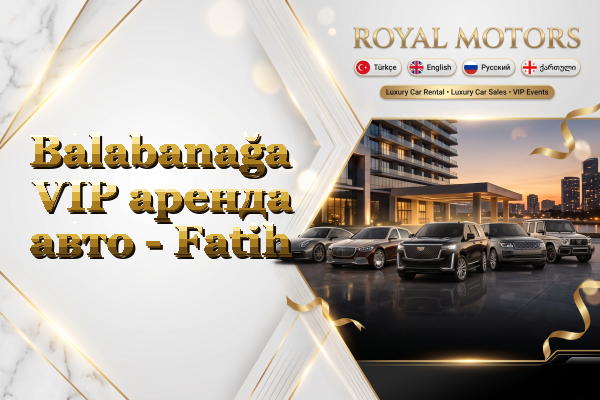 Balabanağa VIP аренда авто - Fatih