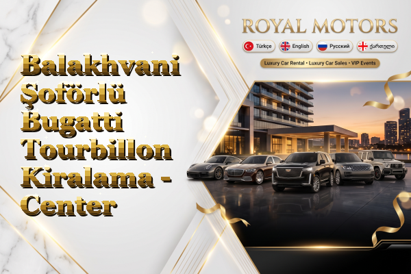 Balakhvani Şoförlü Bugatti Tourbillon Kiralama - Center