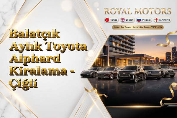 Balatçık Aylık Toyota Alphard Kiralama - Çiğli