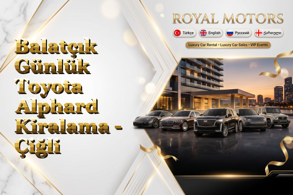 Balatçık Günlük Toyota Alphard Kiralama - Çiğli