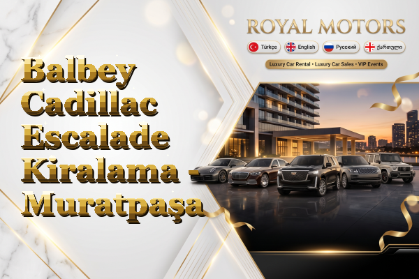 Balbey Cadillac Escalade Kiralama - Muratpaşa
