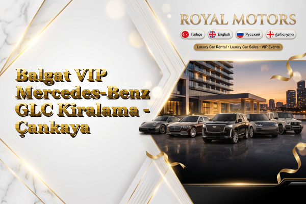 Balgat VIP Mercedes-Benz GLC Kiralama - Çankaya
