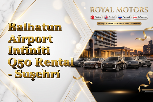Balhatun Airport Infiniti Q50 Rental - Suşehri