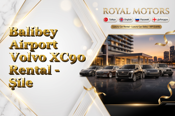 Balibey Airport Volvo XC90 Rental - Şile