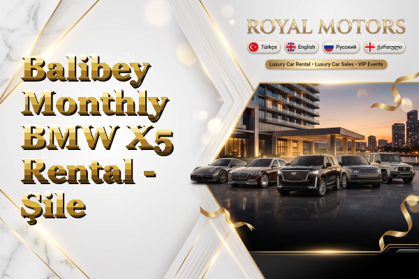 Balibey Monthly BMW X5 Rental - Şile