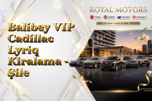 Balibey VIP Cadillac Lyriq Kiralama - Şile