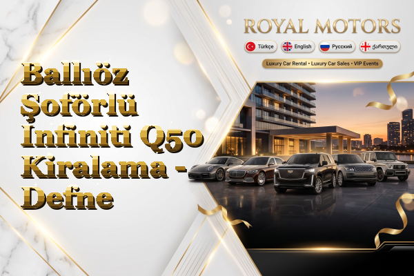 Ballıöz Şoförlü Infiniti Q50 Kiralama - Defne