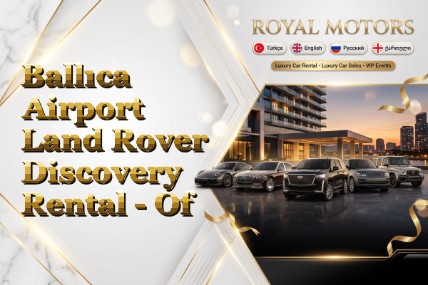 Ballıca Airport Land Rover Discovery Rental - Of
