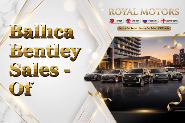 Ballıca Bentley Sales - Of