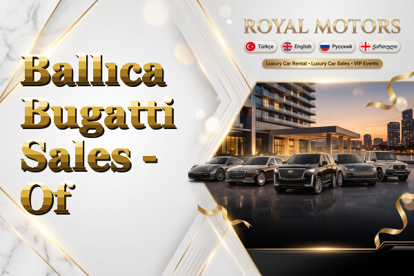 Ballıca Bugatti Sales - Of